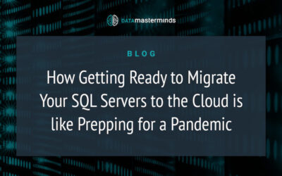 How Getting Ready to Migrate Your SQL Servers to the Cloud is like Prepping for a Pandemic